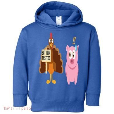 Eat Ham Instead Turkey and Pig Funny Thanksgiving Gift Toddler Hoodie