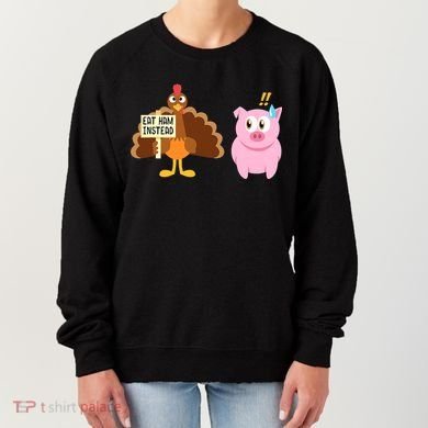 Eat Ham Instead Turkey And Pig Funny Thanksgiving Women's Sweatshirt