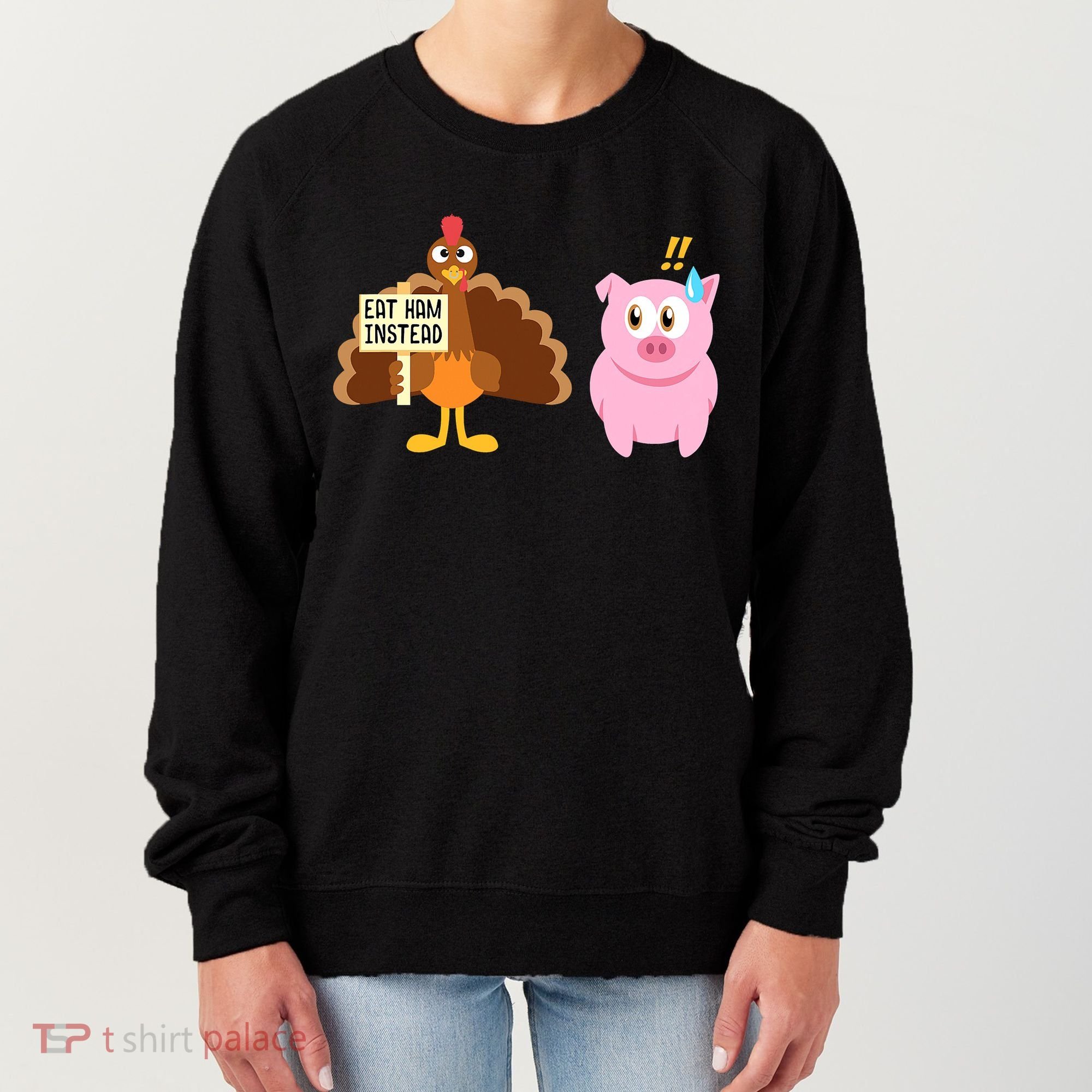 Eat Ham Instead Turkey And Pig Funny Thanksgiving Women's Sweatshirt