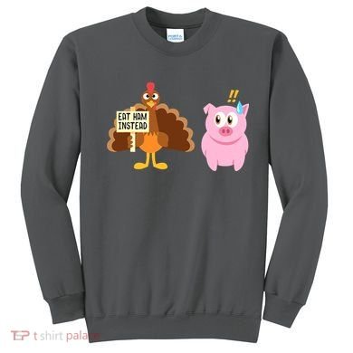 Eat Ham Instead Turkey And Pig Funny Thanksgiving Sweatshirt
