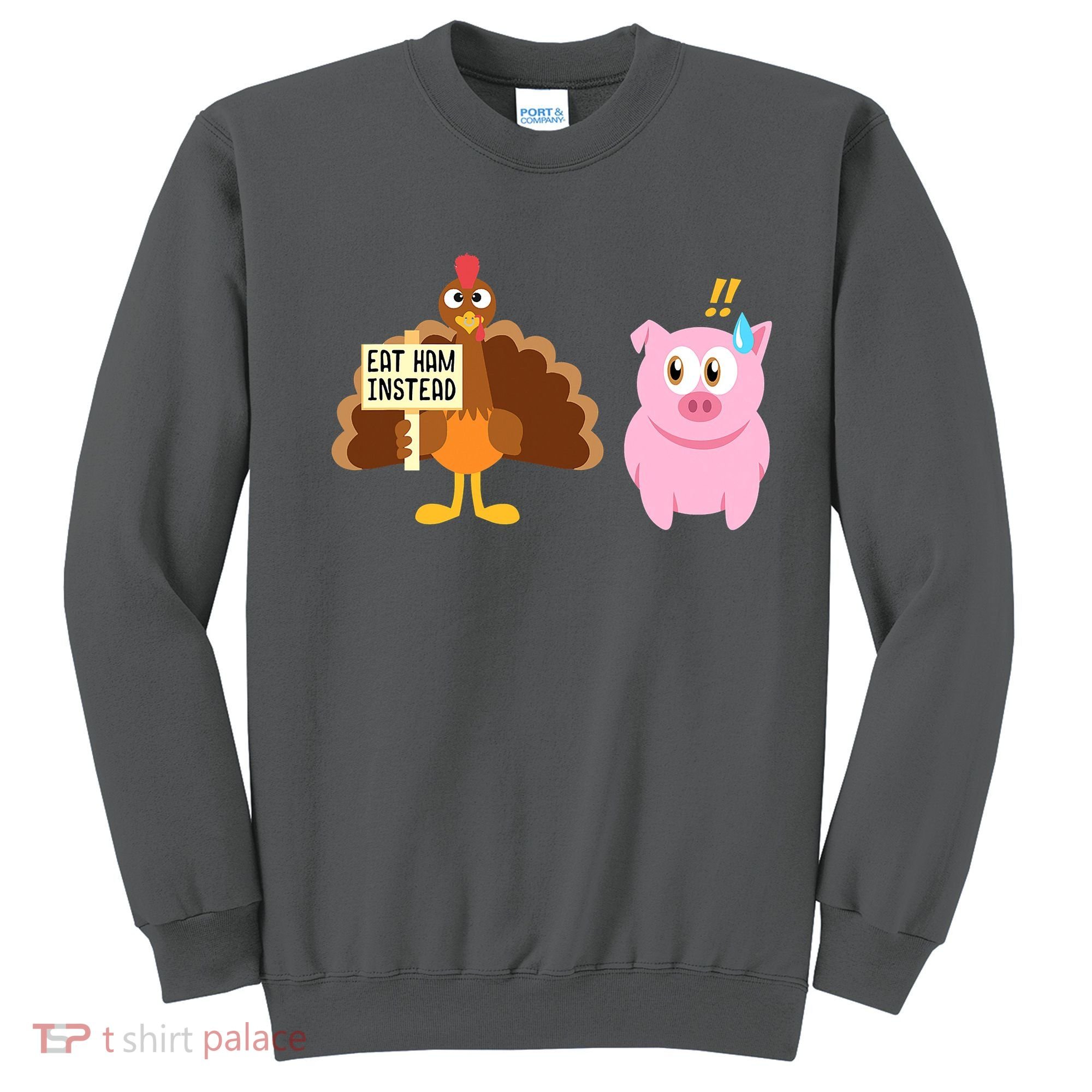 Eat Ham Instead Turkey And Pig Funny Thanksgiving Sweatshirt
