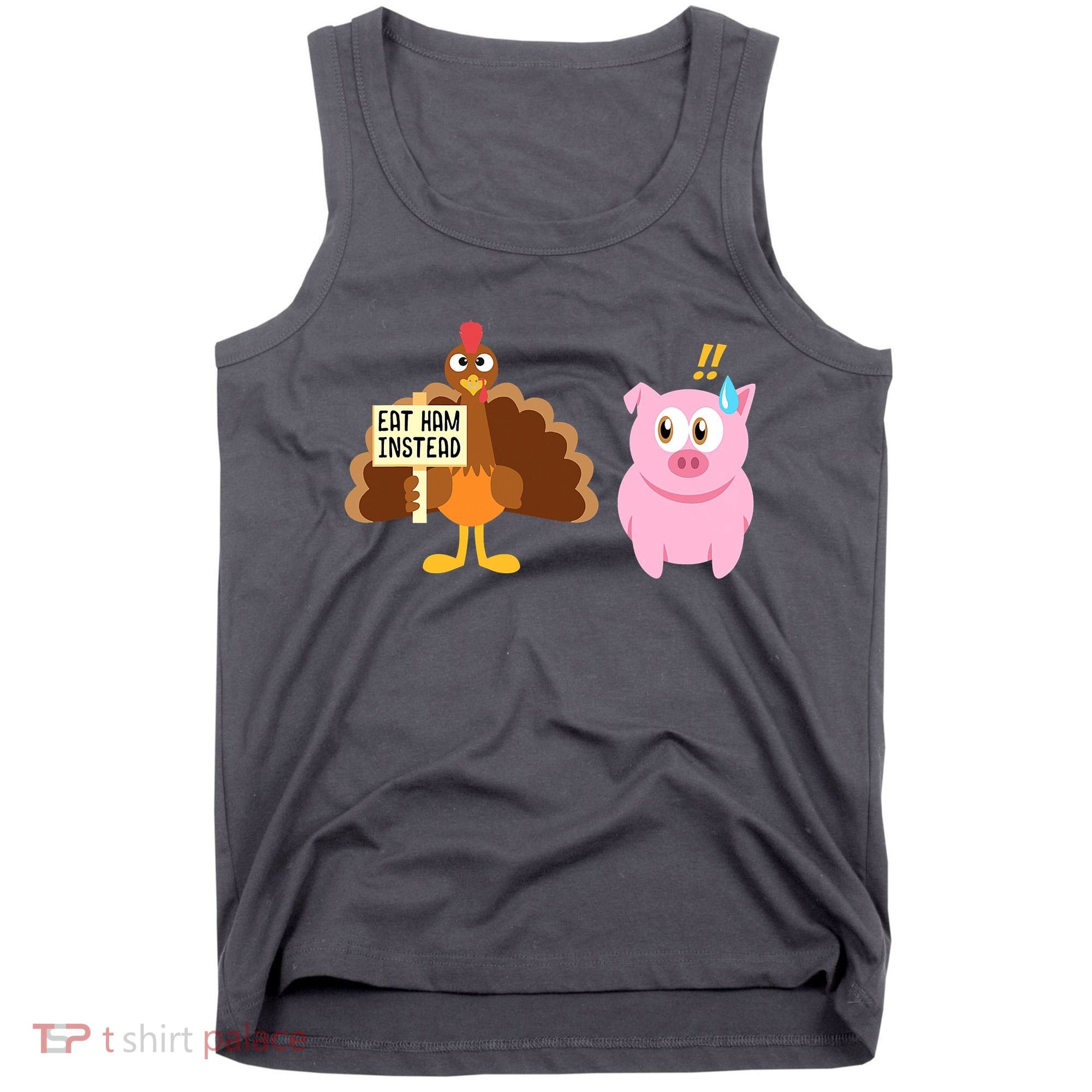 Eat Ham Instead Turkey And Pig Funny Thanksgiving Tank Top