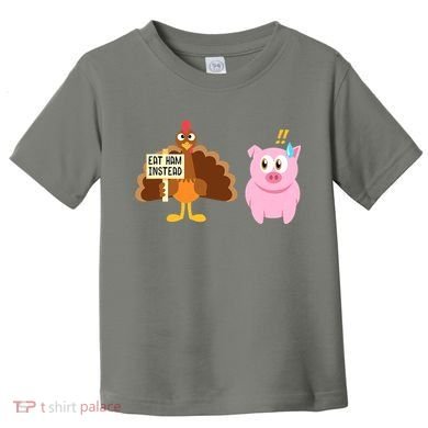 Eat Ham Instead Turkey And Pig Funny Thanksgiving Toddler T-Shirt