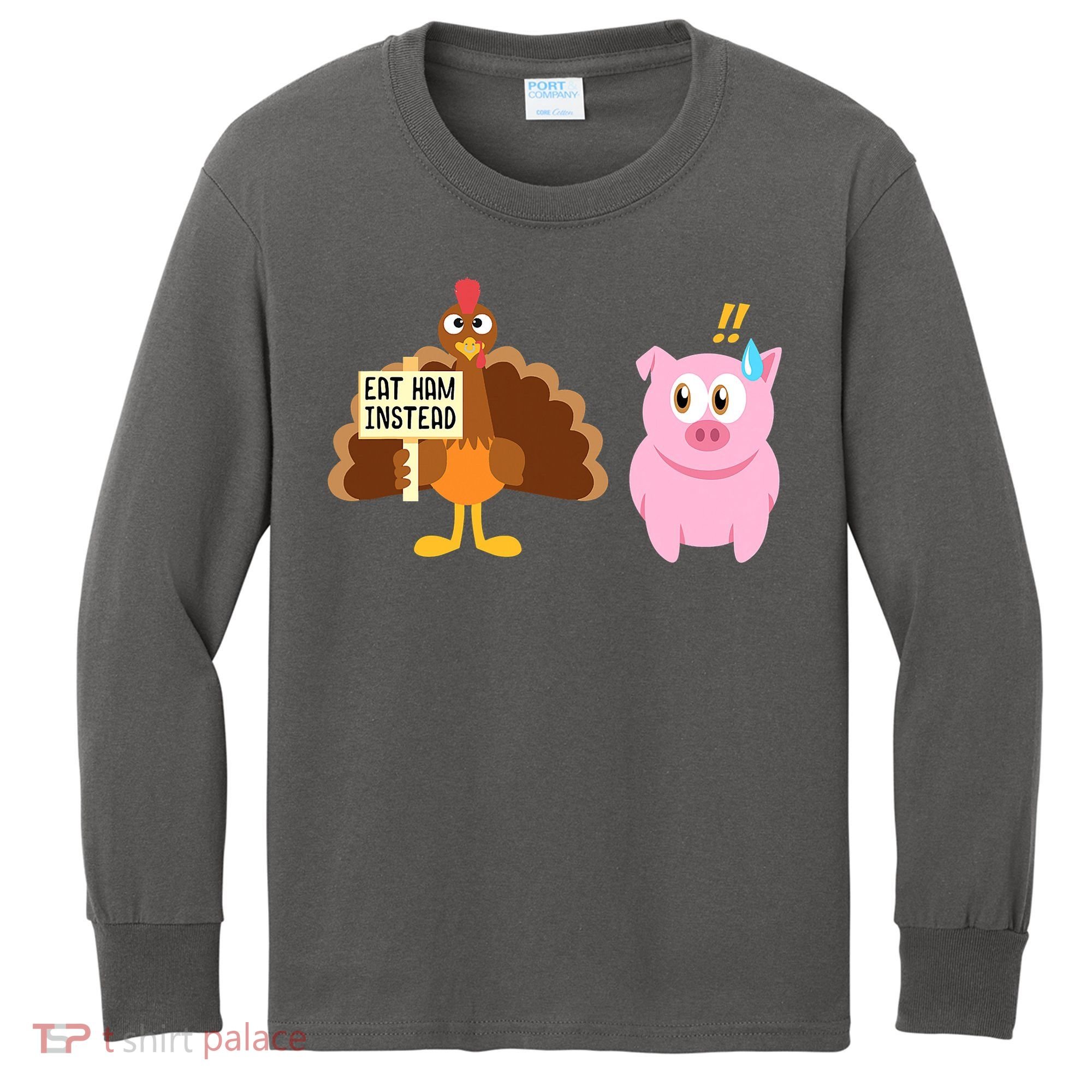 Eat Ham Instead Turkey And Pig Funny Thanksgiving Kids Long Sleeve Shirt