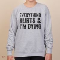 Everything Hurts & Im Dying Workout Exercise Fitness Women's Sweatshirt thumb 0