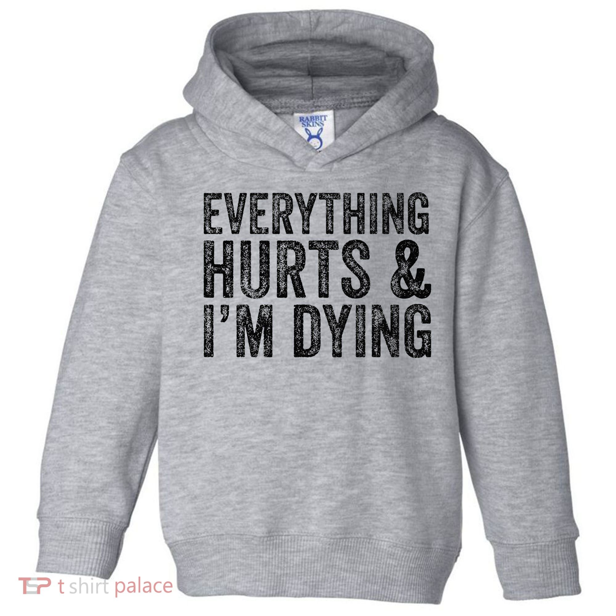 Everything Hurts & Im Dying Workout Exercise Fitness Toddler Hoodie