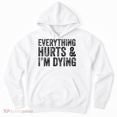 Everything Hurts & Im Dying Workout Exercise Fitness Hoodie