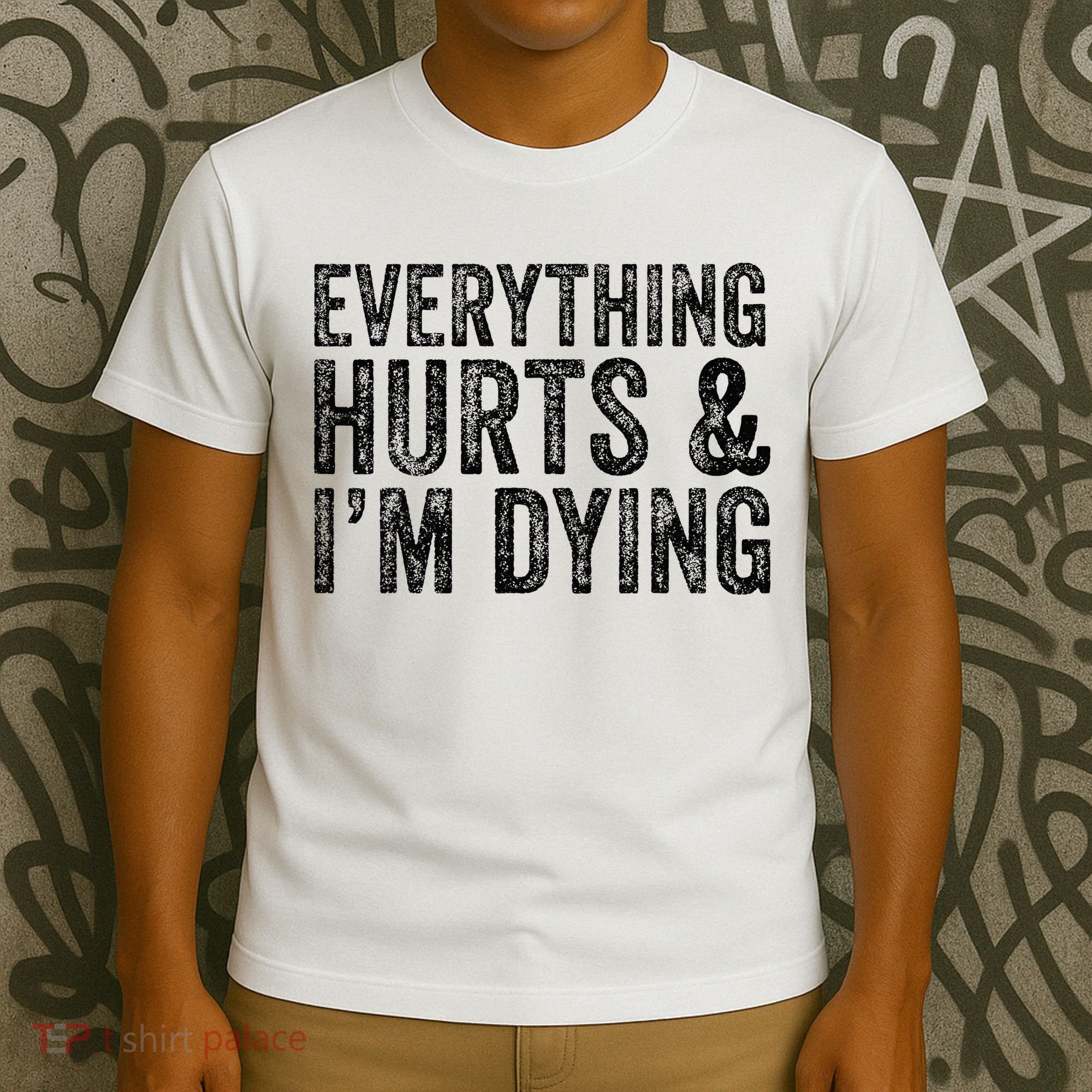 Everything Hurts & Im Dying Workout Exercise Fitness T-Shirt