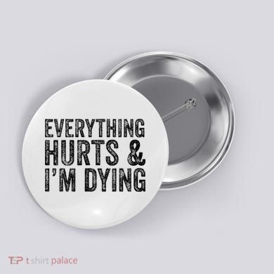 Everything Hurts & Im Dying Workout Exercise Fitness Button