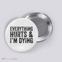 Everything Hurts & Im Dying Workout Exercise Fitness Button thumb 0