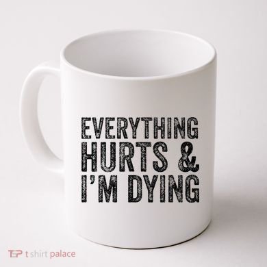 Everything Hurts & Im Dying Workout Exercise Fitness Coffee Mug