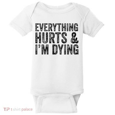 Everything Hurts & Im Dying Workout Exercise Fitness Baby Bodysuit