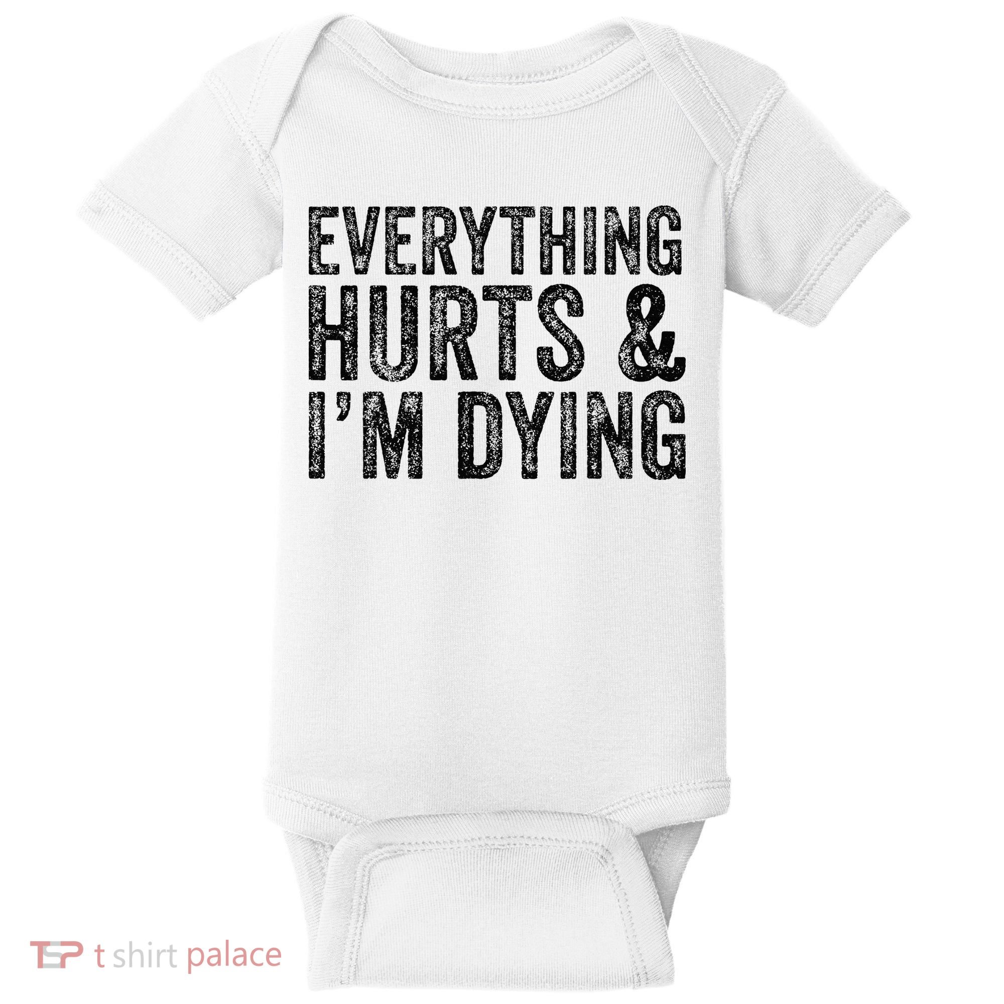 Everything Hurts & Im Dying Workout Exercise Fitness Baby Bodysuit