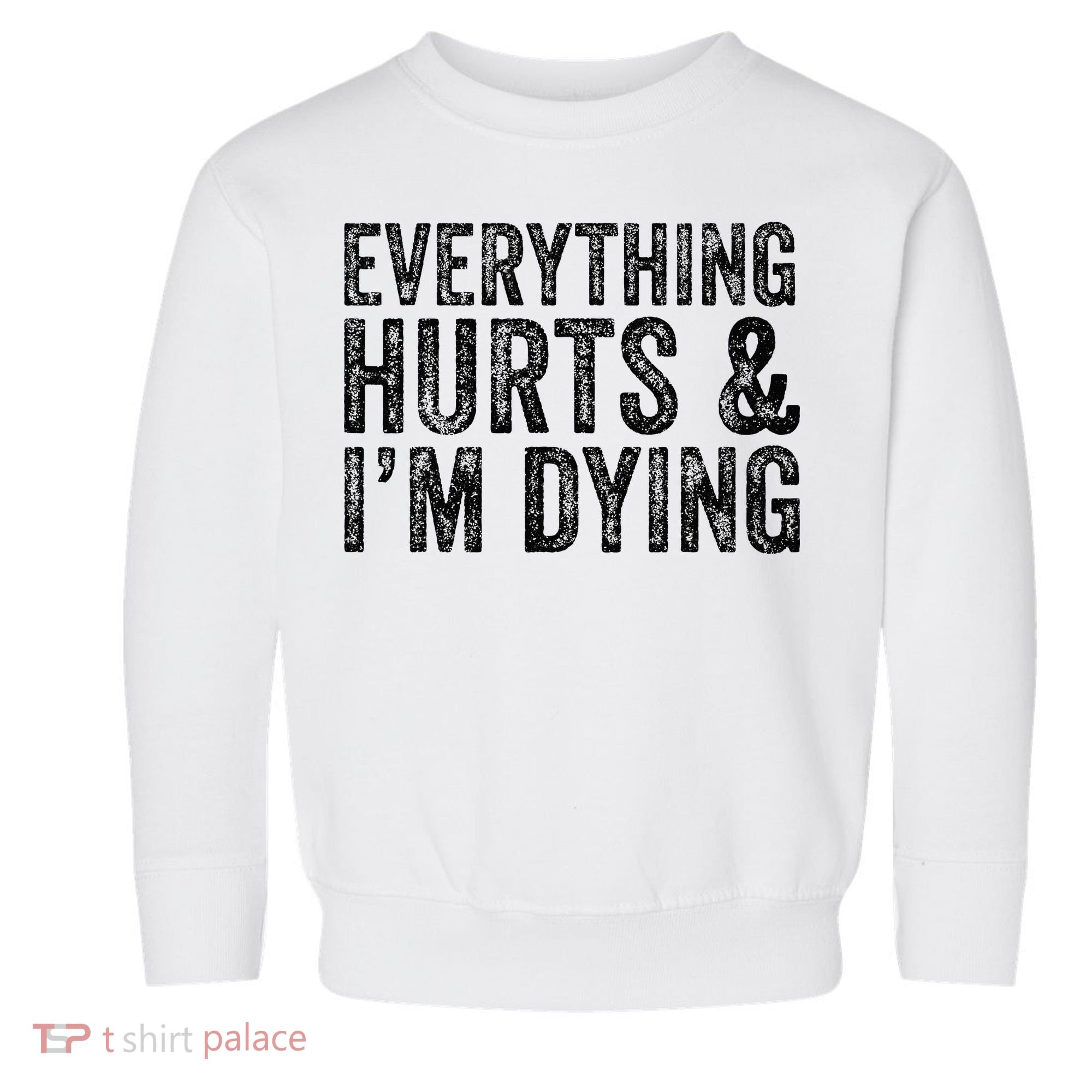 Everything Hurts & Im Dying Workout Exercise Fitness Toddler Sweatshirt
