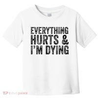 Everything Hurts & Im Dying Workout Exercise Fitness Toddler T-Shirt thumb 0