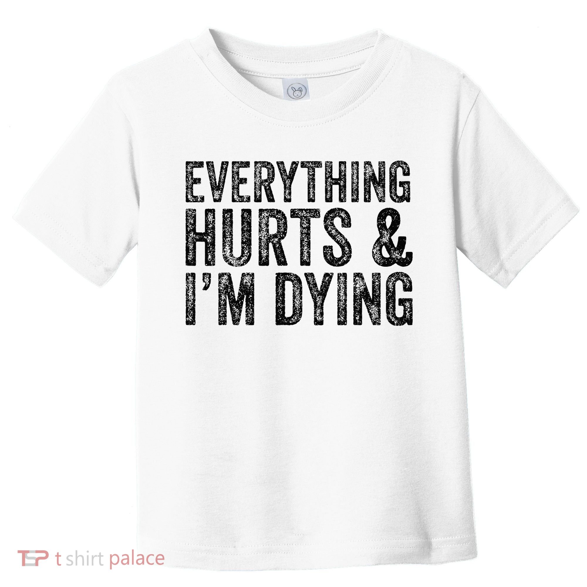 Everything Hurts & Im Dying Workout Exercise Fitness Toddler T-Shirt