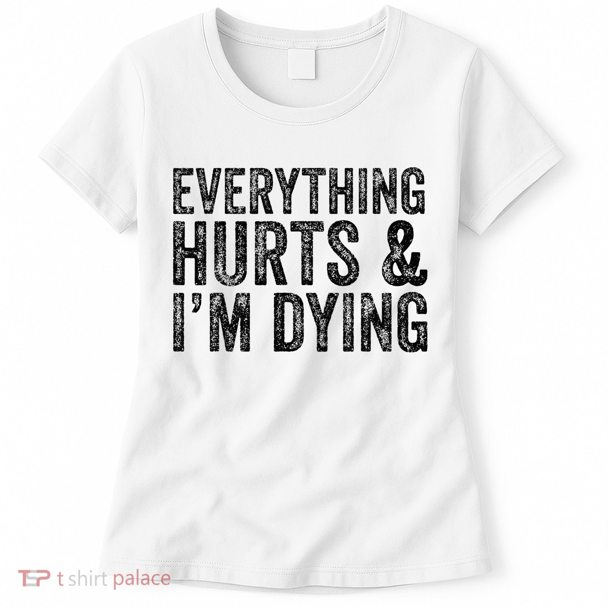 Everything Hurts & Im Dying Workout Exercise Fitness Women's T-Shirt