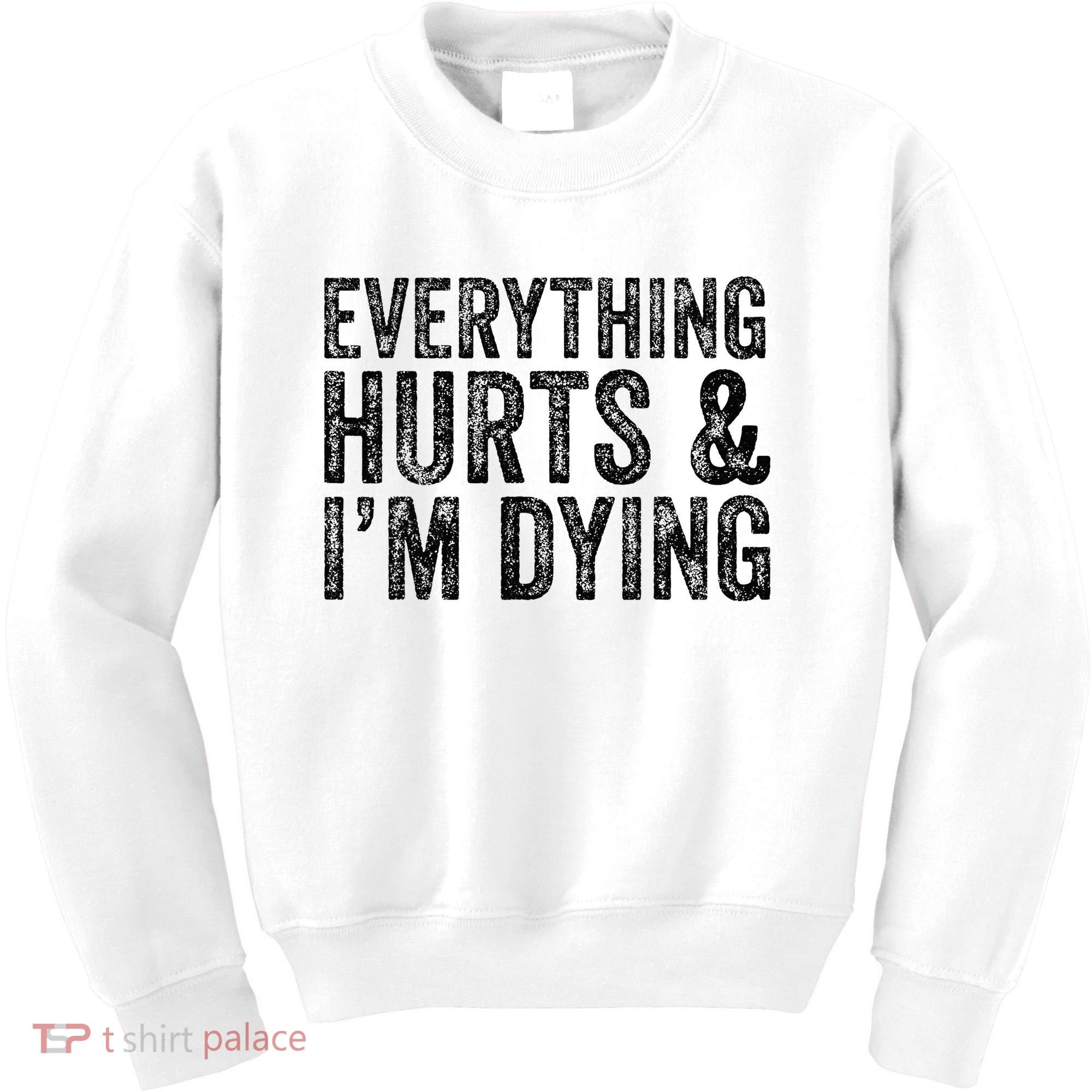 Everything Hurts & Im Dying Workout Exercise Fitness Kids Sweatshirt
