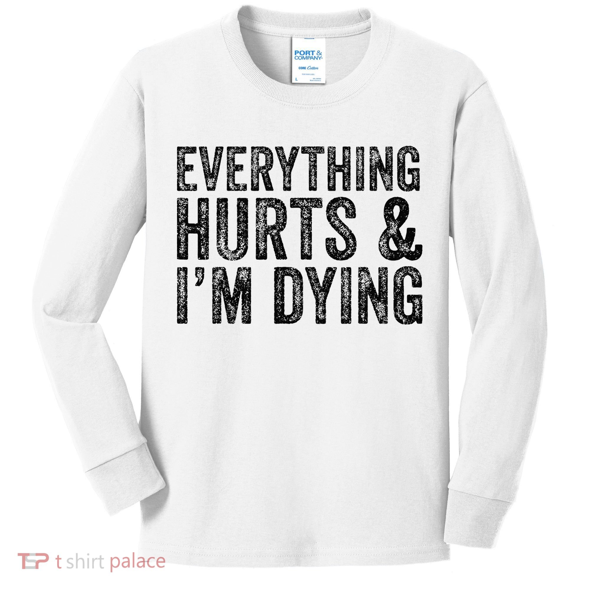 Everything Hurts & Im Dying Workout Exercise Fitness Kids Long Sleeve Shirt