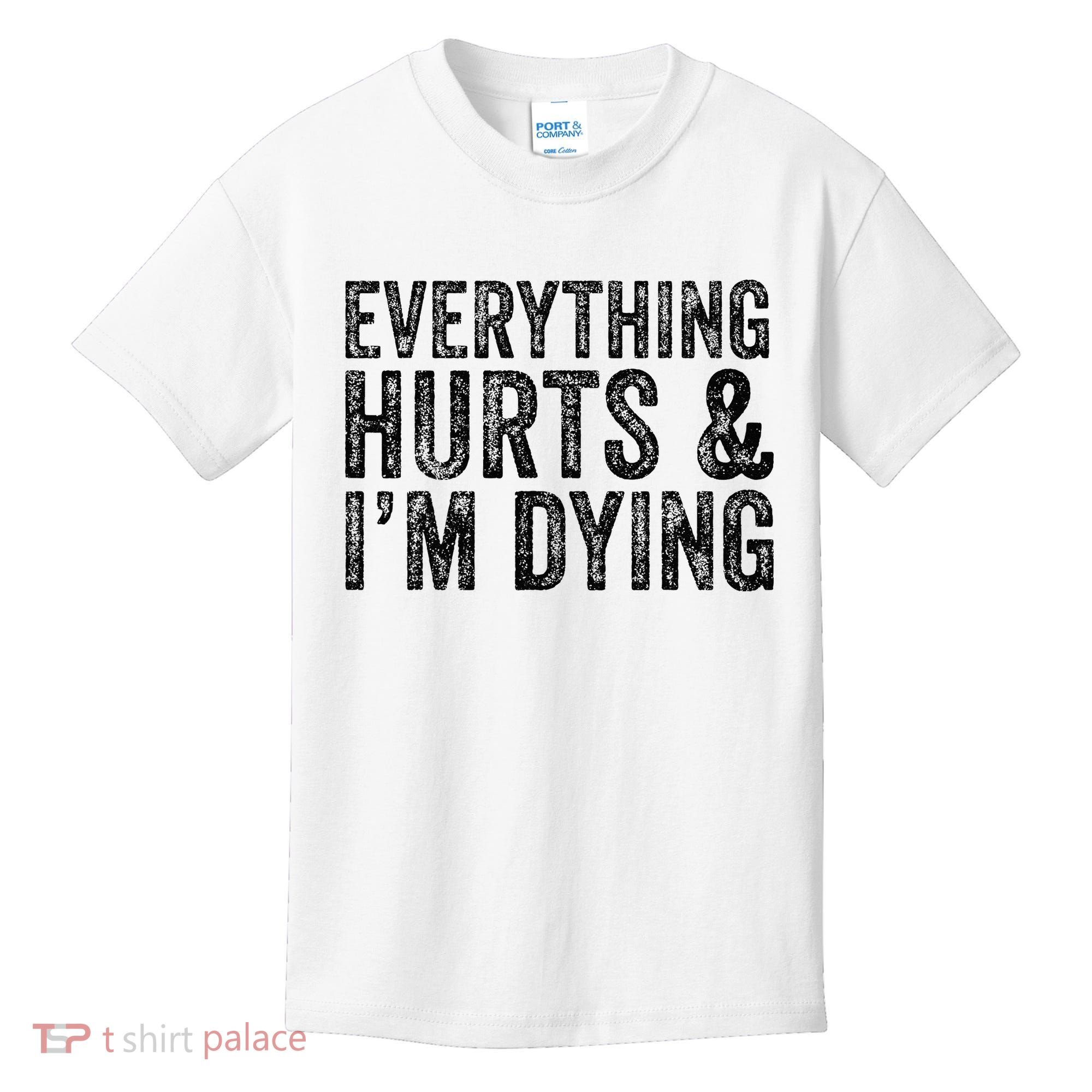 Everything Hurts & Im Dying Workout Exercise Fitness Kids T-Shirt