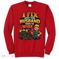 Electrician Humor I Fix What Your Husband Tried To Wire Sweatshirt thumb 0