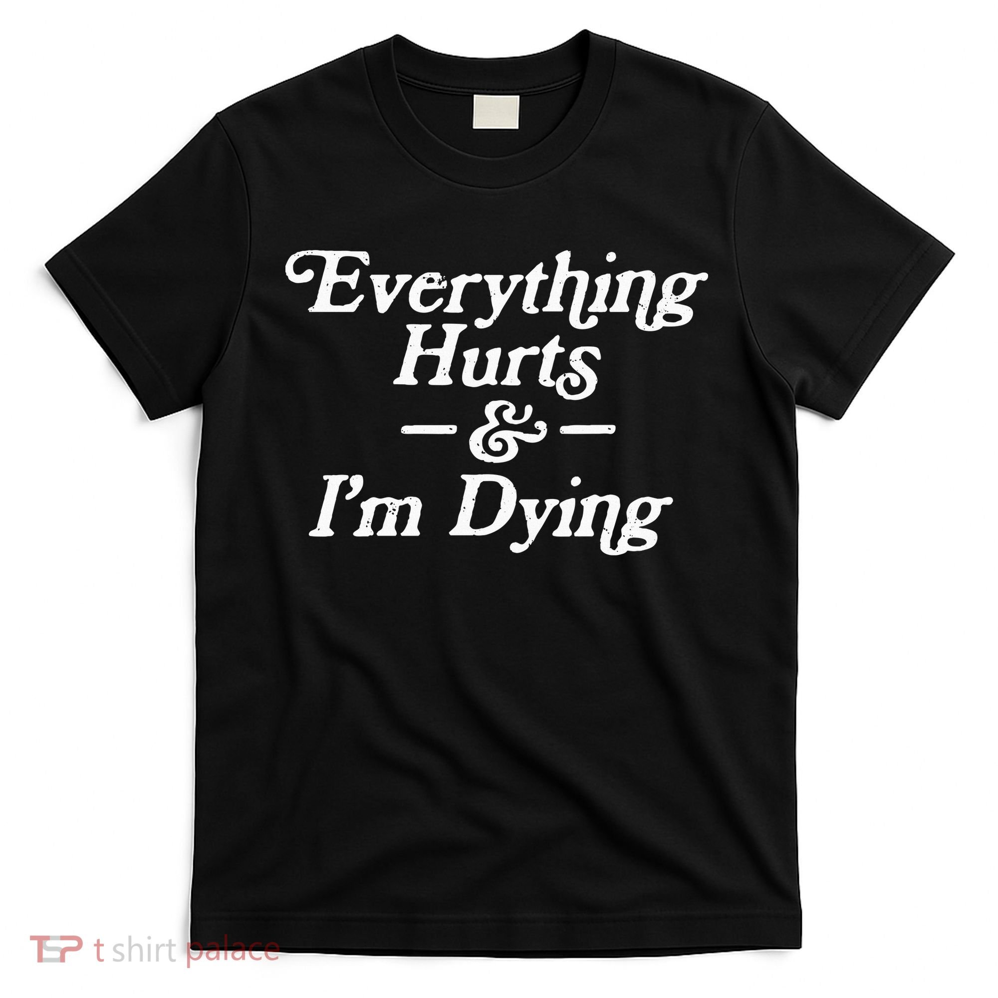Everything Hurts & IM Dying Vintage 80s Sarcasm T-Shirt