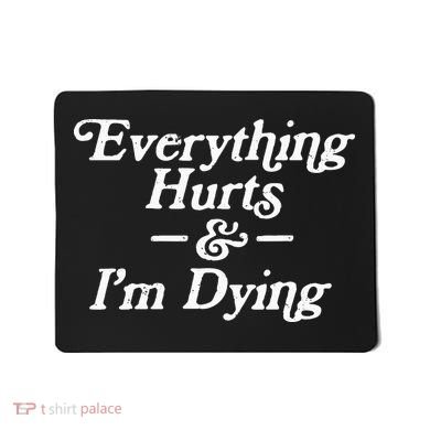 Everything Hurts & IM Dying Vintage 80s Sarcasm Mousepad