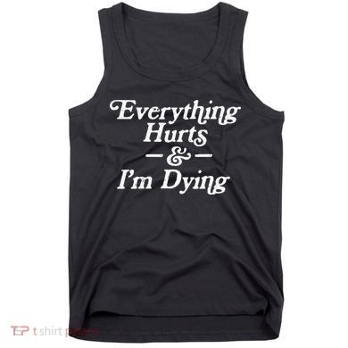 Everything Hurts & IM Dying Vintage 80s Sarcasm Tank Top