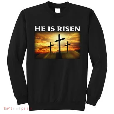 Easter He Is Risen Christian Sweatshirt