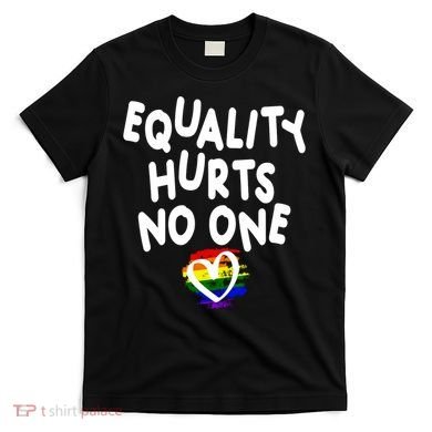 Equality Hurts No One T-Shirt