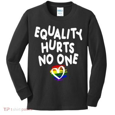 Equality Hurts No One Kids Long Sleeve Shirt