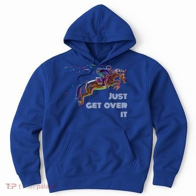 English Horse Show Jumping Just Get Over It Meaningful Gift Hoodie