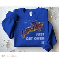 English Horse Show Jumping Just Get Over It Meaningful Gift Sweatshirt thumb 2