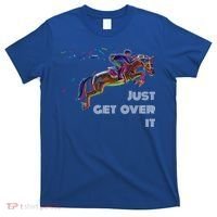 English Horse Show Jumping Just Get Over It Meaningful Gift T-Shirt thumb 0