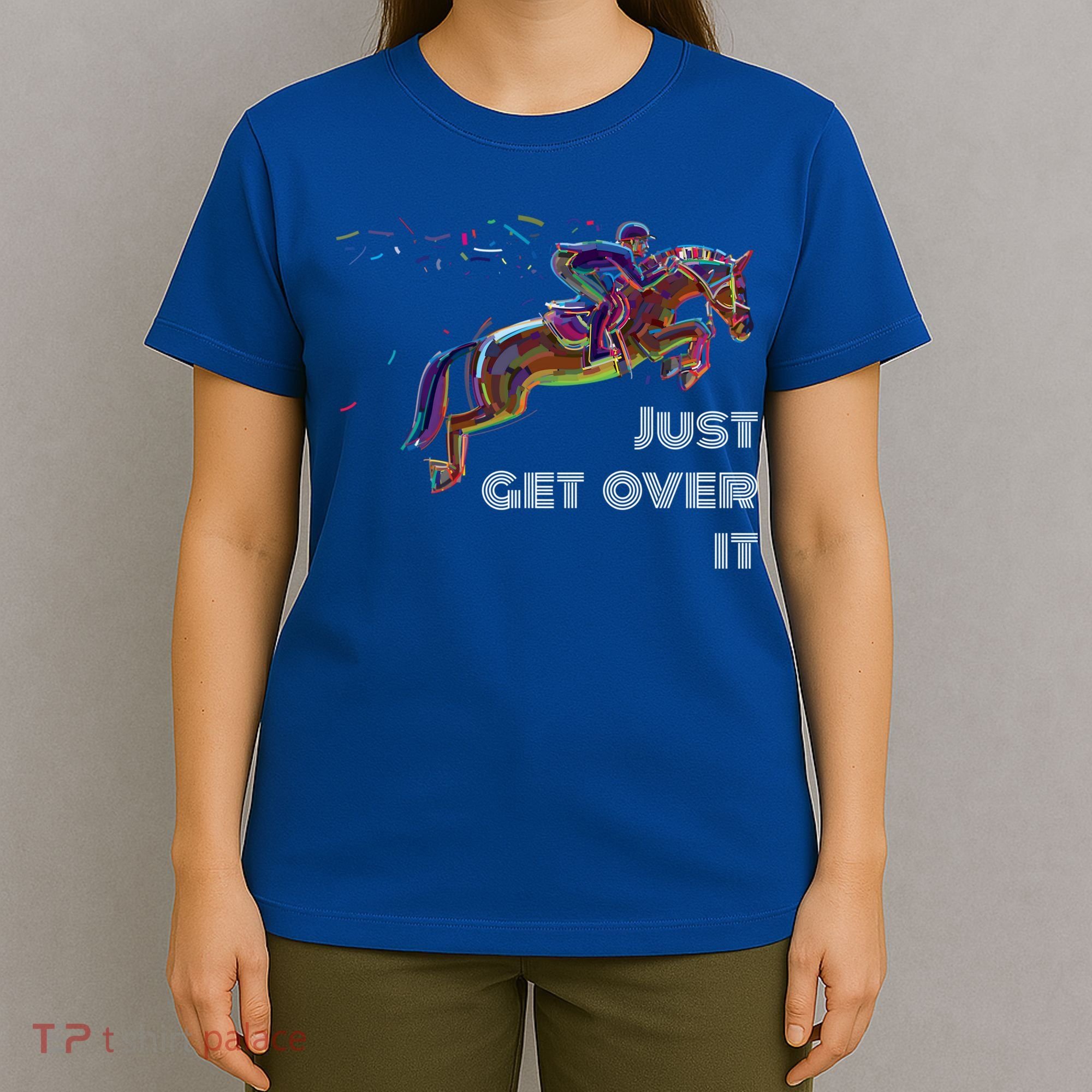 English Horse Show Jumping Just Get Over It Meaningful Gift T-Shirt