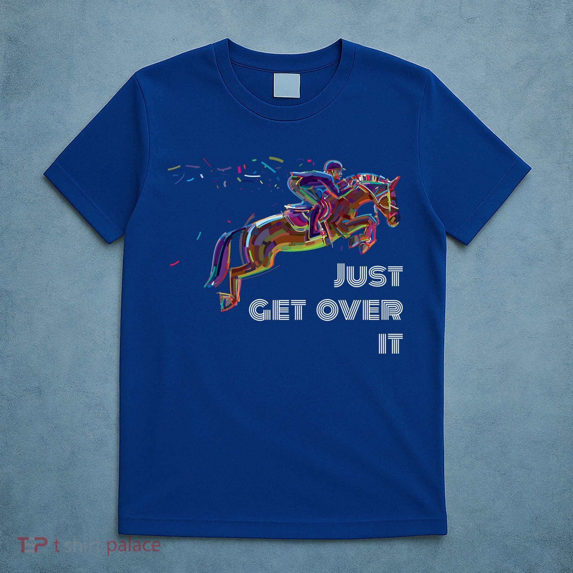 English Horse Show Jumping Just Get Over It Meaningful Gift T-Shirt