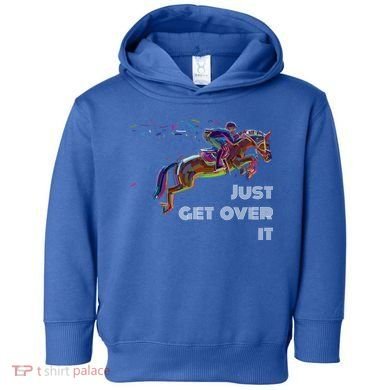 English Horse Show Jumping Just Get Over It Meaningful Gift Toddler Hoodie
