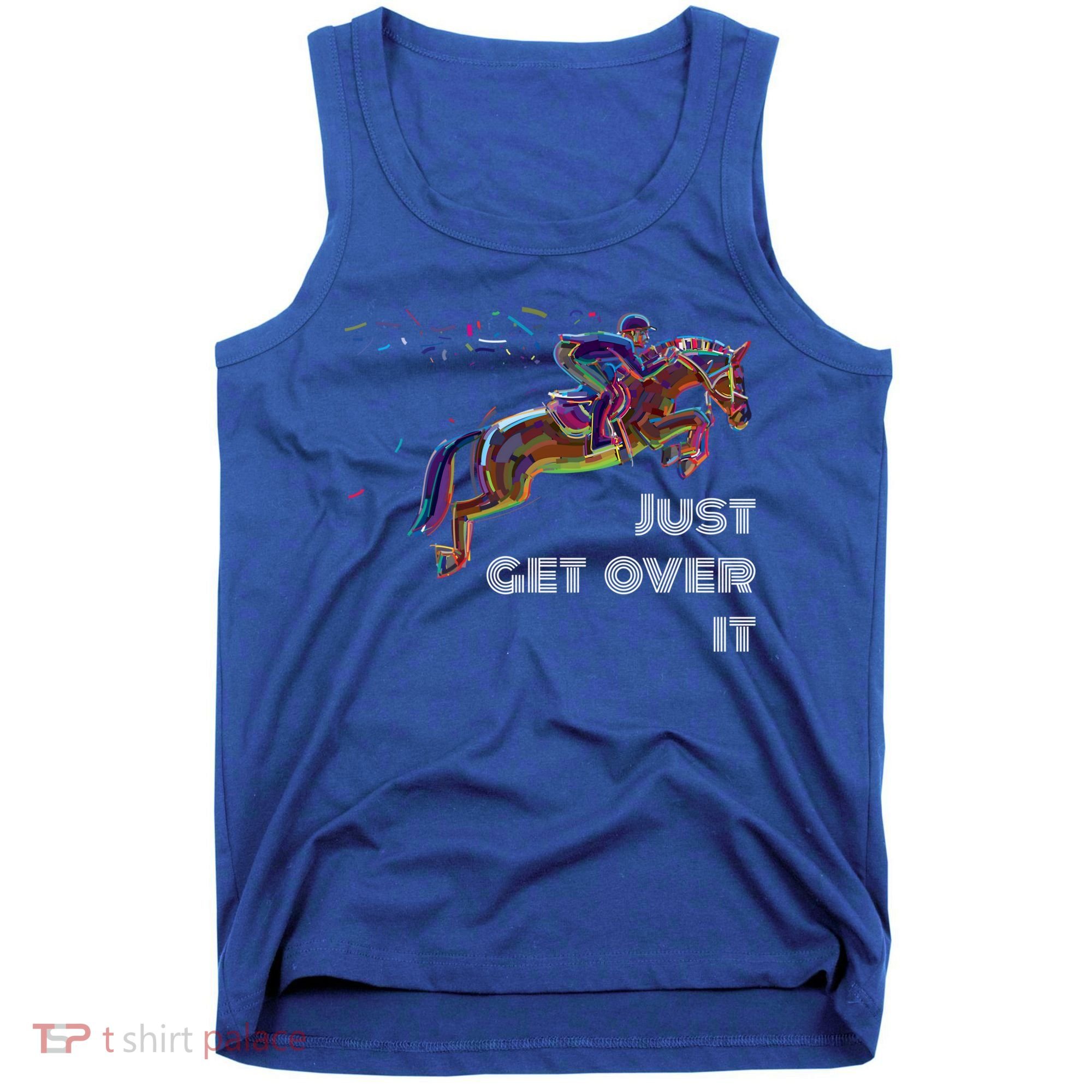 English Horse Show Jumping Just Get Over It Meaningful Gift Tank Top