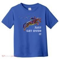 English Horse Show Jumping Just Get Over It Meaningful Gift Toddler T-Shirt thumb 0