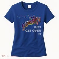 English Horse Show Jumping Just Get Over It Meaningful Gift Women's T-Shirt thumb 0