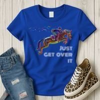 English Horse Show Jumping Just Get Over It Meaningful Gift Women's T-Shirt thumb 3