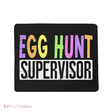 Egg Hunt Supervisor Egg Hunting Squad Moms Adult Easter Mousepad