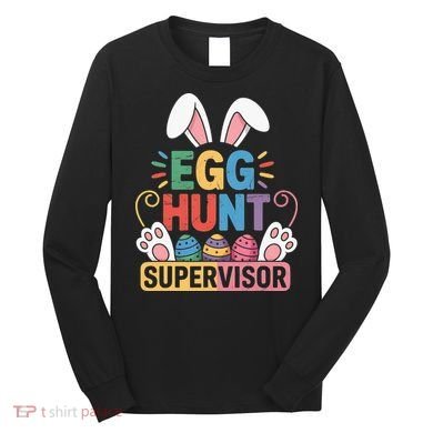 Egg Hunt Supervisor Bunny Paws Easter Party Matching Family Long Sleeve Shirt