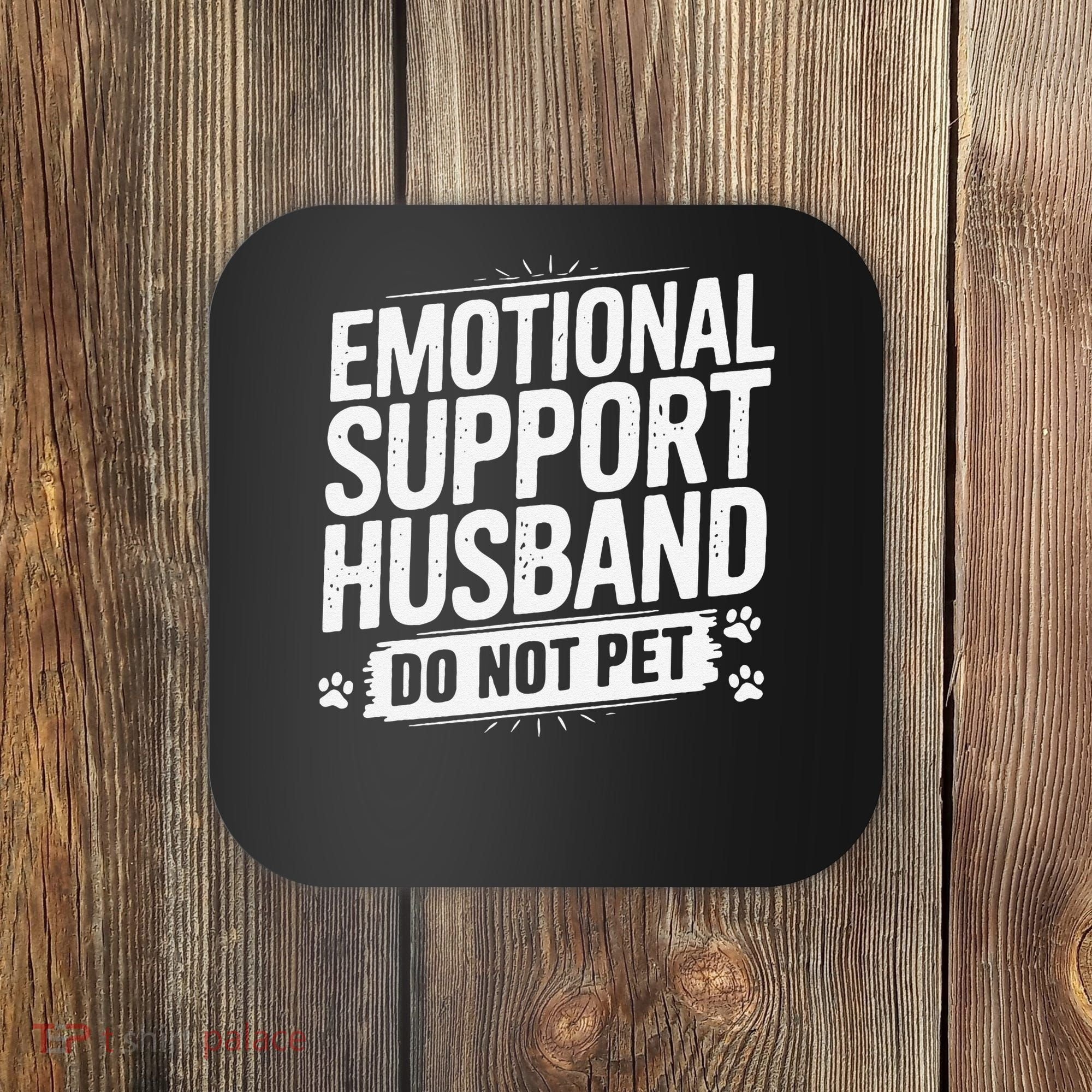 Emotional Husband Support Do Not Pet Funny Husband Humor Coaster