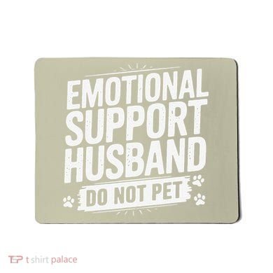 Emotional Husband Support Do Not Pet Funny Husband Humor Mousepad