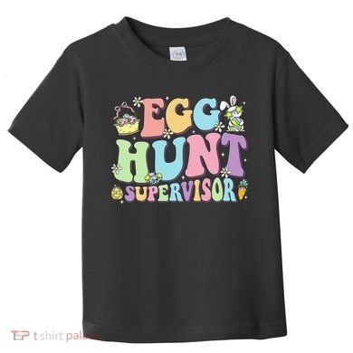 Egg Hunt Supervisor Eggs Hunting Easter Day Parents Mom Dad Toddler T-Shirt