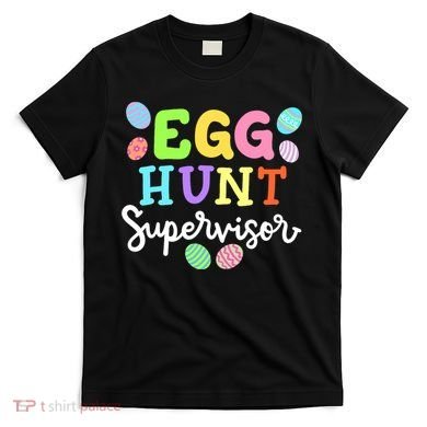 Egg Hunt Supervisor Funny Easter Mom Dad  T-Shirt