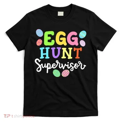 Egg Hunt Supervisor Funny Easter Mom Dad  T-Shirt