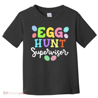Egg Hunt Supervisor Funny Easter Mom Dad Toddler T-Shirt