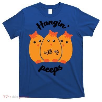 Easter Hanging With My Peeps Funny Gift T-Shirt